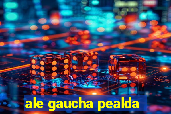 ale gaucha pealda