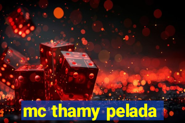 mc thamy pelada