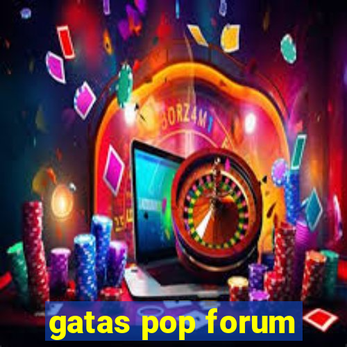 gatas pop forum