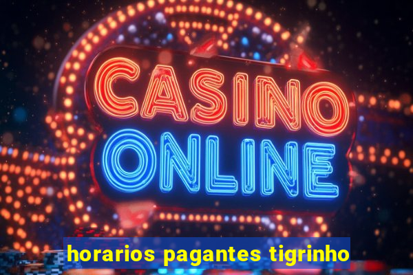 horarios pagantes tigrinho