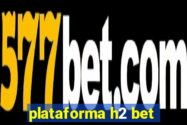 plataforma h2 bet