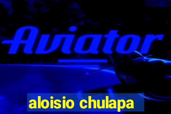 aloisio chulapa