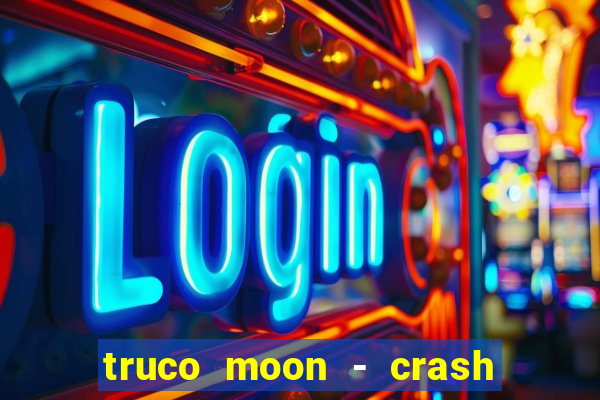 truco moon - crash & poker