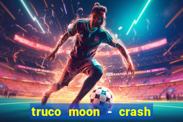 truco moon - crash & poker