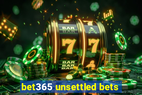 bet365 unsettled bets