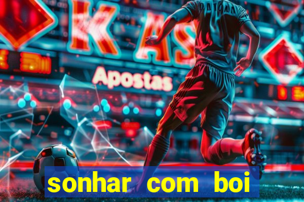 sonhar com boi jogo do bicho