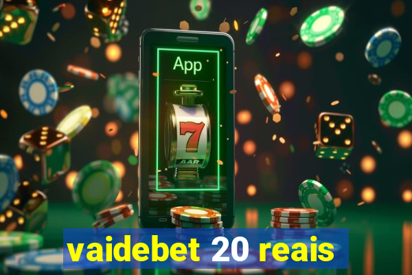 vaidebet 20 reais