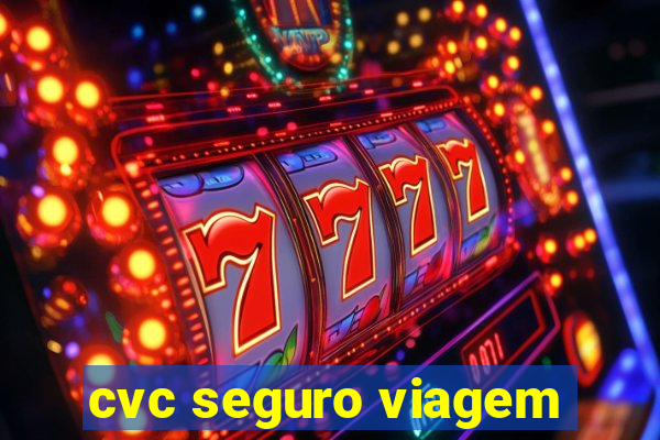 cvc seguro viagem