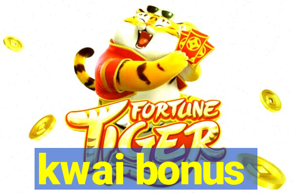 kwai bonus