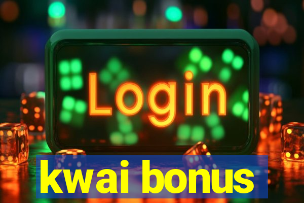 kwai bonus