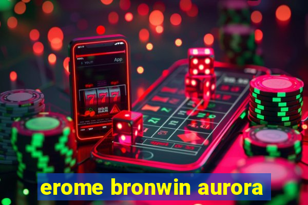 erome bronwin aurora