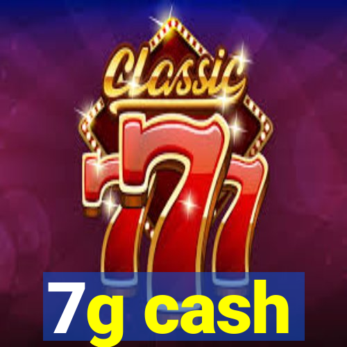 7g cash