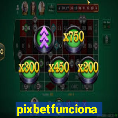 pixbetfunciona