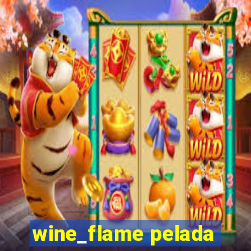 wine_flame pelada