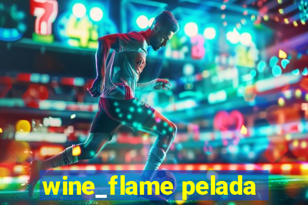 wine_flame pelada