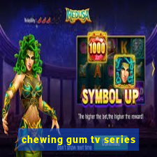 chewing gum tv series