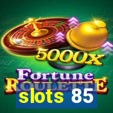 slots 85