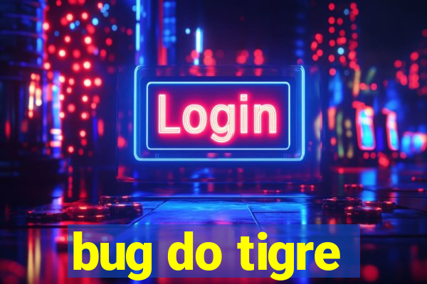 bug do tigre