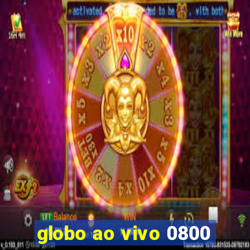 globo ao vivo 0800