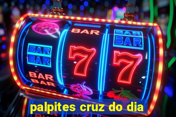 palpites cruz do dia