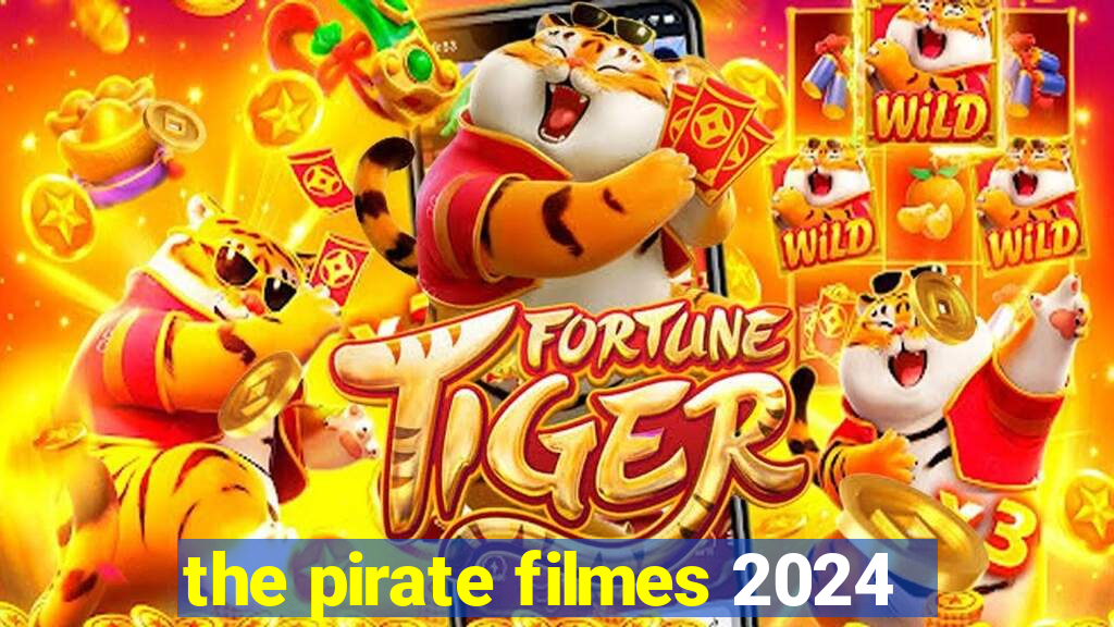 the pirate filmes 2024