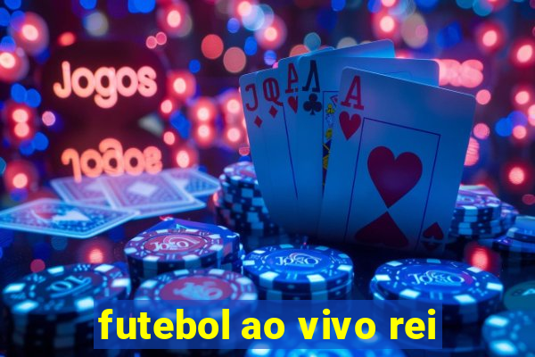 futebol ao vivo rei