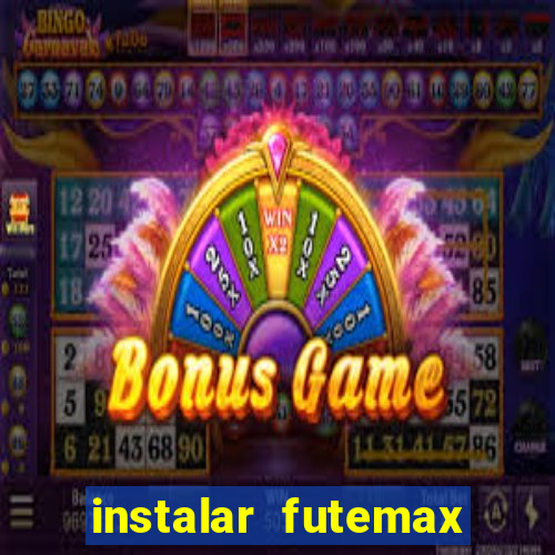 instalar futemax futebol ao vivo