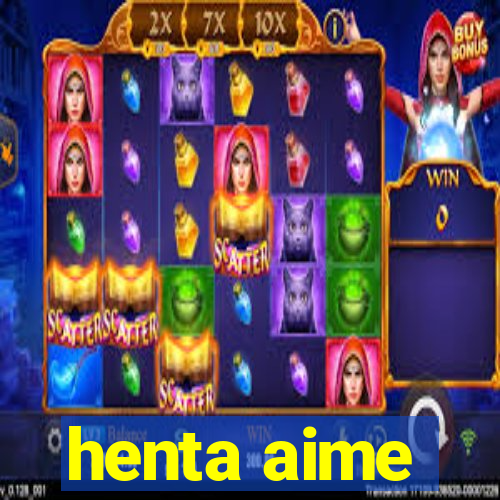 henta aime