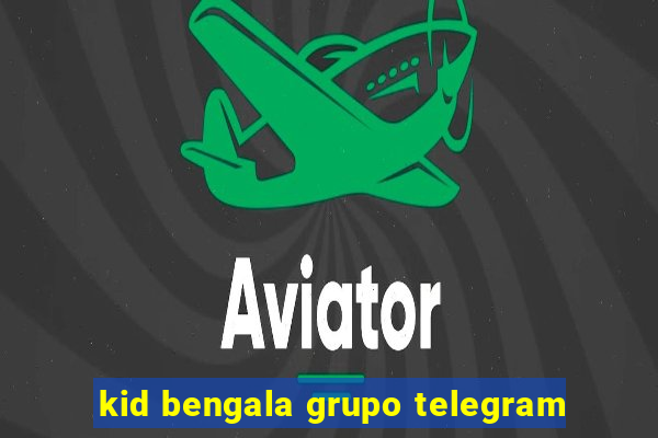 kid bengala grupo telegram