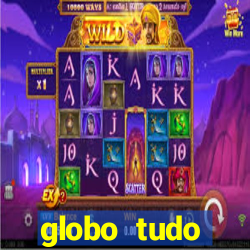 globo tudo absolutamente tudo