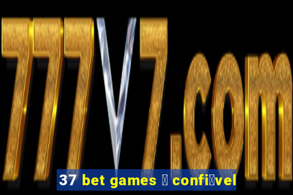 37 bet games 茅 confi谩vel