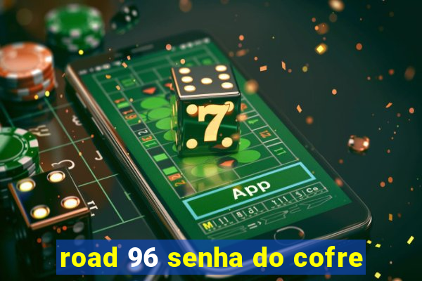 road 96 senha do cofre