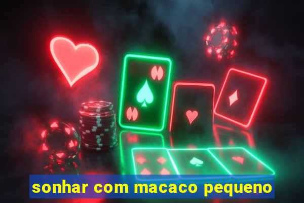 sonhar com macaco pequeno