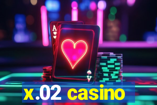 x.02 casino