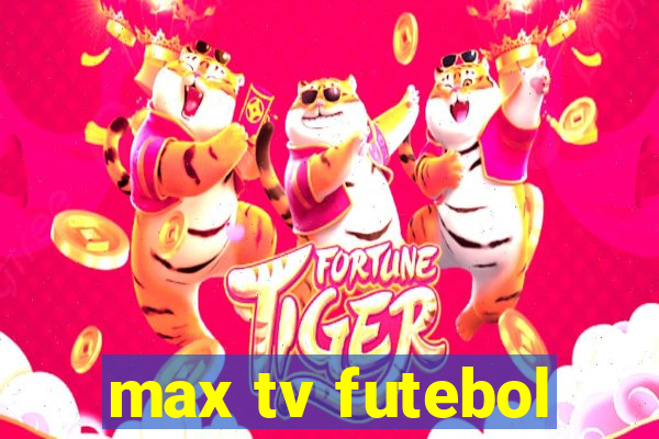 max tv futebol