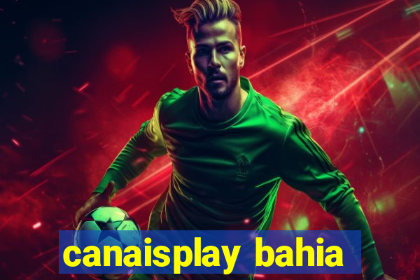 canaisplay bahia