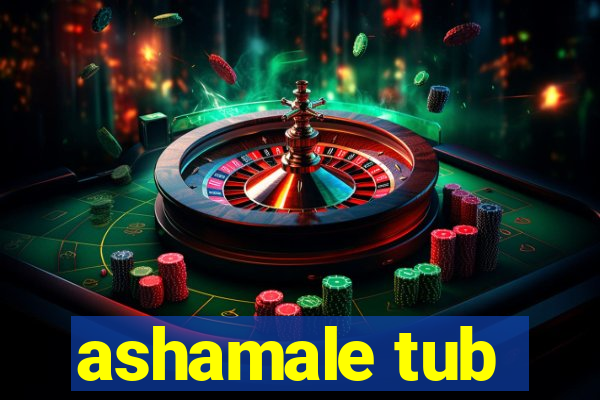 ashamale tub