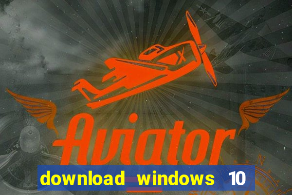 download windows 10 home iso 64 bit