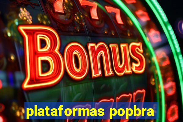 plataformas popbra