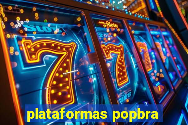 plataformas popbra