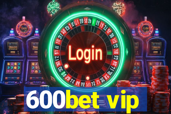 600bet vip