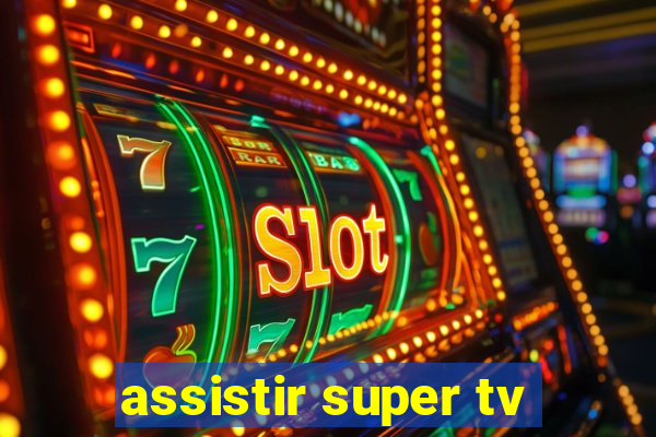 assistir super tv