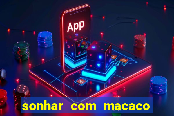 sonhar com macaco o que significa