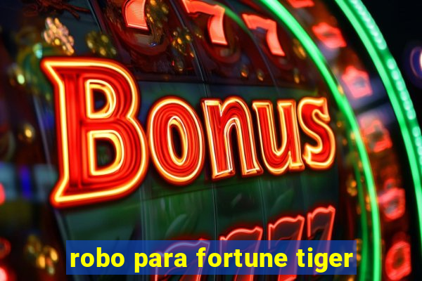 robo para fortune tiger