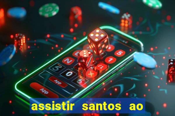 assistir santos ao vivo futemax