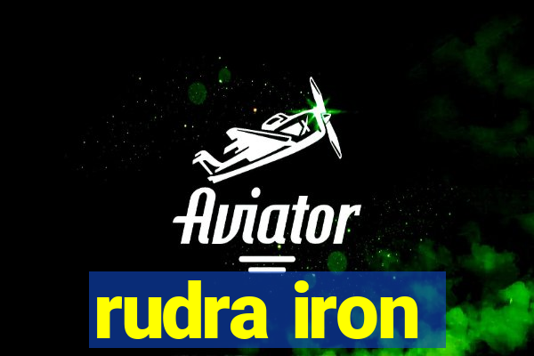 rudra iron