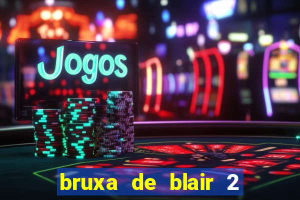 bruxa de blair 2 filme completo dublado