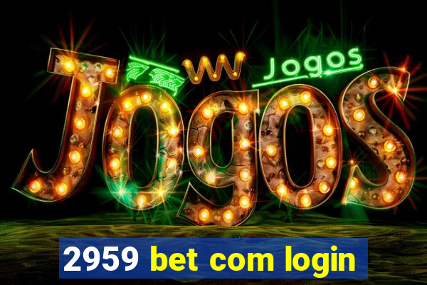 2959 bet com login