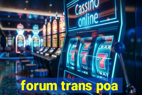 forum trans poa