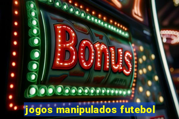 jogos manipulados futebol